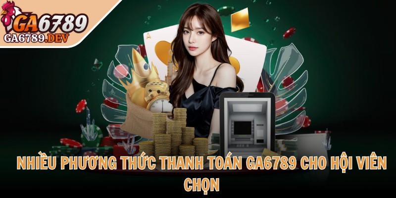 Ga6789 Dev ♥️ Đá Ga6789 Thomo - Link Đăng Nhập Ga 6789 Không Chặn 2025 40 Nhiều phương thức thanh toán GA6789 cho hội viên chọn