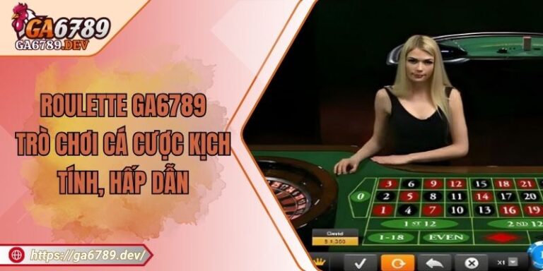 Roulette GA6789 - Trò Chơi Cá Cược Kịch Tính, Hấp Dẫn